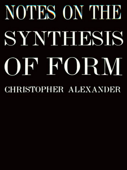 Title details for Notes on the Synthesis of Form by Christopher Alexander - Wait list